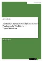 Der Einfluss Der Deutschen Sprache Auf Die Pidginsprache Tok Pisin In Papua-Neug