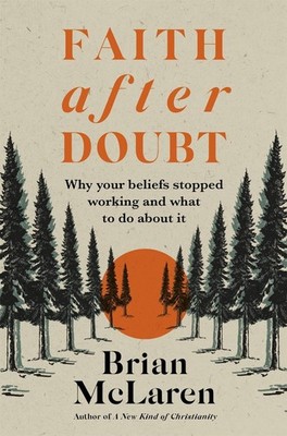 Faith after Doubt: Why Your Beliefs Stopped Working and What to Do About It by B
