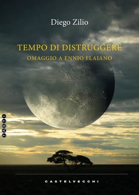 Zeit zu zerstören. Hommage an Ennio Flaiano - Zilio Diego