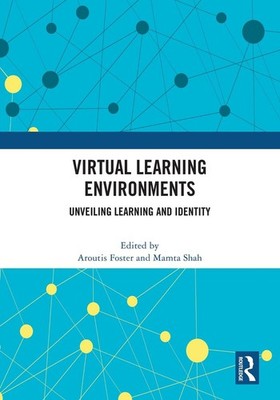 Virtual Learning Environments: Unveiling Learning and Identity by Aroutis Foster