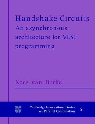 Handshake-Schaltungen: Eine asynchrone Architektur für VLSI-Programmierung von Kees Va