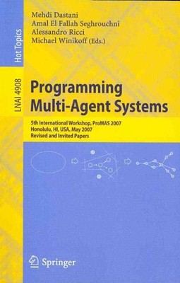 Programming Multi-Agent Systems : 5th International Workshop, Promas 2007 Hon...