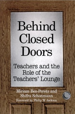 BEHIND CLOSED DOORS: TEACHERS AND THE ROLE OF THE By Miriam Ben-peretz & Shifra