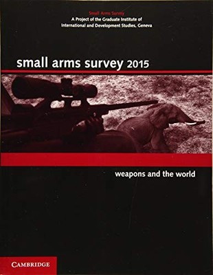Small Arms Survey 2015: Weapons and the World,Geneva Corporate .