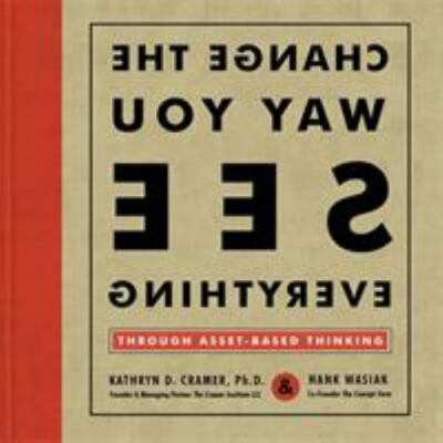 Change the Way You See Everything through Asset-Based Thinking by 