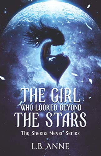 The Girl Who Looked Beyond The Stars: 1 (Sheena Meyer),L. B. Ann