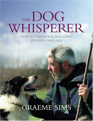 The Dog Whisperer: The gentle way to train your best... by Sims, Graeme Hardback