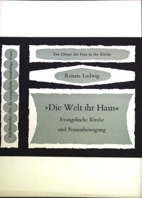 ''Die Welt ihr Haus'' Evangelische Kirche und Frauenbewegung; Schriftenreihe ''Für