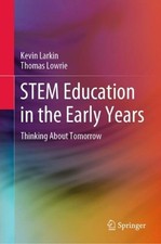STEM Education in the Early Years: Thinking About Tomorrow by Kevin Larkin (Engl
