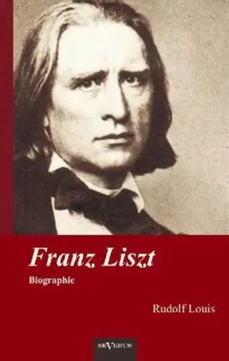Franz Liszt Biographie Rudolf Louis Taschenbuch 184 S. Deutsch 2012 Severus