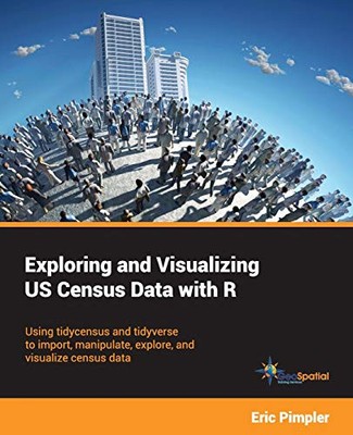 Exploring and Visualizing US Census Data with R: Using tidycensus and tidyve...