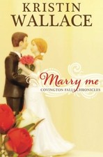 MARRY ME (COVINGTON FALLS CHRONICLES) (VOLUME 1) By Kristin Wallace *Excellent*