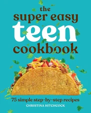 The Super Easy Teen Cookbook: 75 Simple Step-By-Step Recipes (Super Easy Teen Co