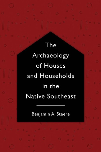 Benjamin A. Steere | The Archaeology Of Houses And Households In The Native...-image