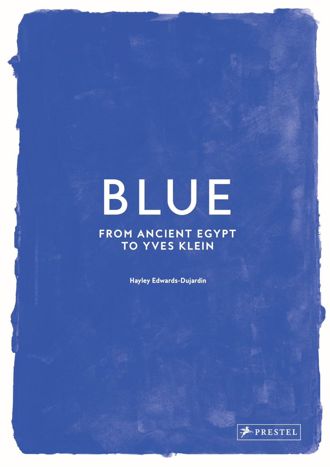 Blue: From Ancient Egypt to Yves Klein By Hayley Edwards-Dujardin