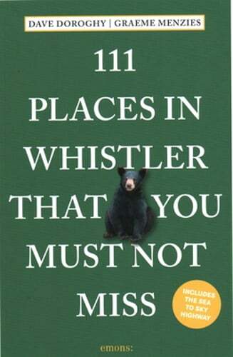 111 Places in Whistler That You Must Not Miss by Dave Doroghy: Used
