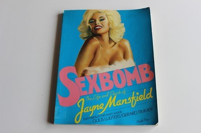 Sexbomb The Life and Death of Jayne Mansfield Told Mainly In Her Own Words PB