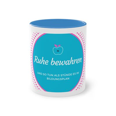 Tasse: Ruhe bewahren und so tun als stünde es im Bildungsplan (für Lehrer)