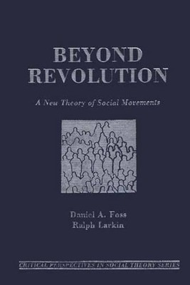 Beyond Revolution: A New Theory of Social Movements by Daniel A. Foss (English)