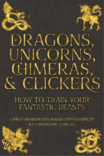 Thumbnail - Laura Vanarendonk Baugh Dragons, Unicorns, Chimeras, And Clickers