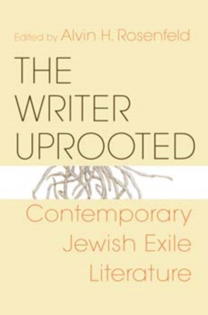 The Writer Uprooted by Alvin H Rosenfeld PAPERBACK 9780253219817