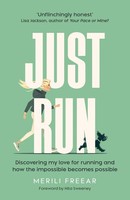 Just Run Discovering My Love For Running And How The Impossible Becomes Possible