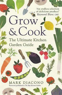 Grow & Cook: An A-Z of what to grow all through the year at home by Mark...