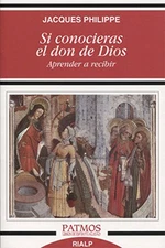 SI CONOCIERAS EL DON DE DIOS: APRENDER A RECIBIR (PATMOS) By Jacques Philippe
