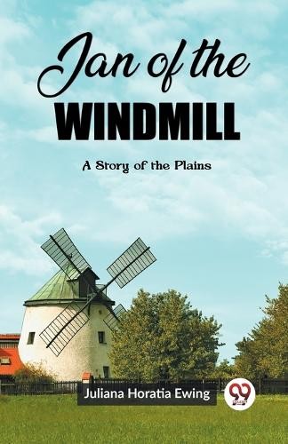 Jan of the WindmillA Story of the Plains (Edition2023) by Jul... - 9789362207401