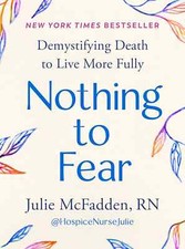 Nothing to Fear: Demystifying Death to Live More Fully by Julie McFadden Paperba