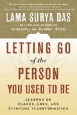 Letting Go of the Person You Used to Be : Lessons on Change, Loss