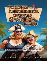 Lecia L. Reneaud | Yo Ho Ho! A Pirate's Life For Coco And Grandma Bootsy! | Buch