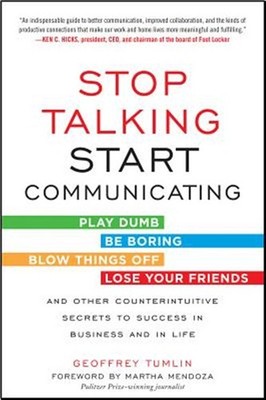Stop Talking, Start Communicating : Play Dumb, Be Boring, Blow Things Off, Lo...