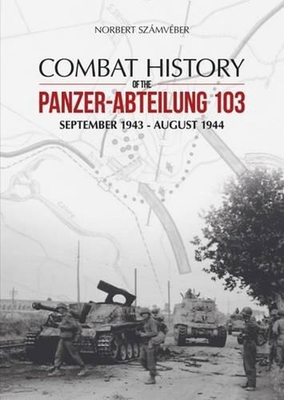 #ad Combat History of the Panzer Abteilung 103: September 1943 August 1944 by Norb $32.05