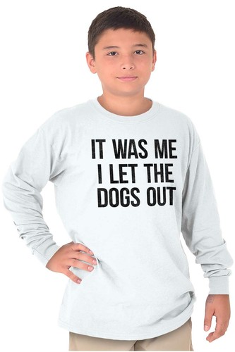 Me I Let The Dogs Out Funny Sarcastic Gift Youth Long Sleeve Tees Boy or Girl - Picture 6 of 9
