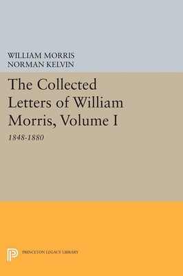 The Collected Letters of William Morris, Volume I: 1848-1880 (Princeton Legacy L
