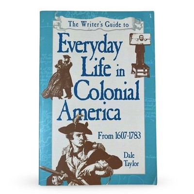 Writer's Guide to Everyday Life in Colonial America First Edition Paperback 1997