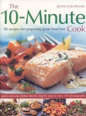 The 10 Minute Cook: 80 Fabulous Recipes for Preparing Great Food