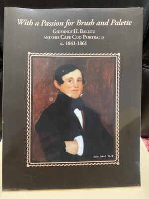 With a Passion for Brush and Palette Giddings H. Ballou & His Cape Cod Portraits