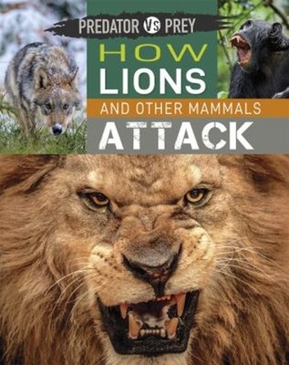 Predator vs Prey: How Lions and other Mammals Attack! Hardcover T
