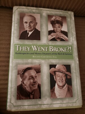 They Went Broke? : Bankruptcies and Money Disaster of the Rich and Famous 