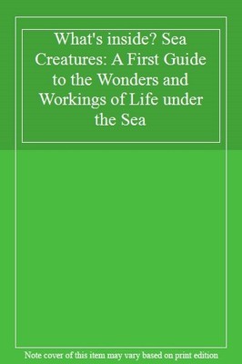What's inside? Sea Creatures: A First Guide to the Wonders and W