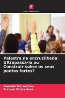 Saurabh Shrivastava (U. A.) | Palestra Na Encruzilhada: Ultrapassá-La Ou...