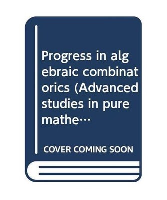 Progress in Algebraic Combinatorial [Advanced Studies in Pure Mathematics]