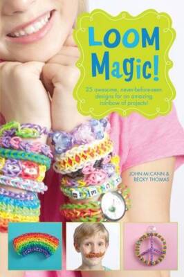Loom Magic!: 25 Awesome, Never-Before-Seen Designs for an Amazing Rainbow - GOOD