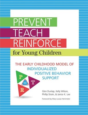 Prevent-Teach-Reinforce for Young Children: The Early Childhood Model of Ind...