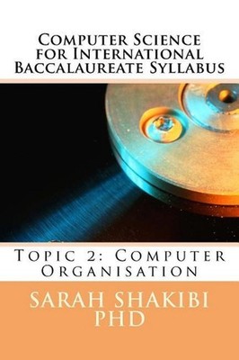 Computer Science for International Baccalaureate Syllabus: Topic 2: Computer Org