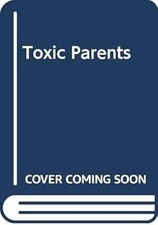 Toxic Parents: Overcoming the Legacy of Parental Abuse, Forward, Susan, Used; Go