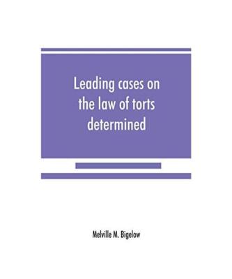 Leading cases on the law of torts determined by the courts of America and Englan