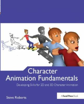 Character Animation Fundamentals : Developing Skills for 2D and 3D Character ...